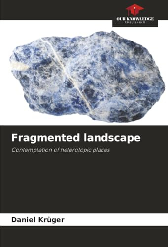 Fragmented landscape: Contemplation of heterotopic places