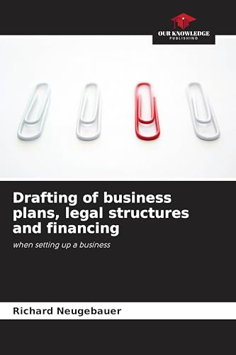 Drafting of business plans, legal structures and financing: when setting up a business