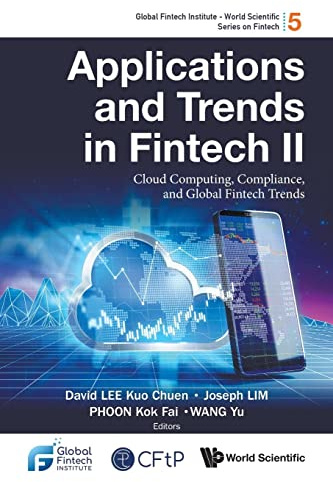 Applications And Trends In Fintech Ii: Cloud Computing, Compliance, And Global Fintech Trends (Global Fintech Institute - World Scientific Series On Fintech, Band 5)