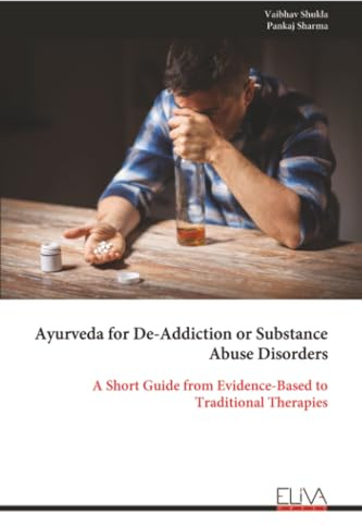 Ayurveda for De-Addiction or Substance Abuse Disorders: A Short Guide from Evidence-Based to Traditional Therapies