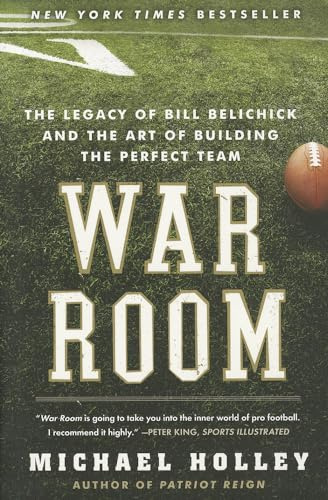 War Room: The Legacy of Bill Belichick and the Art of Building the Perfect Team – Behind-the-Scenes with NFL Head Coaches, Scouts, and Players at the Draft and Super Bowl