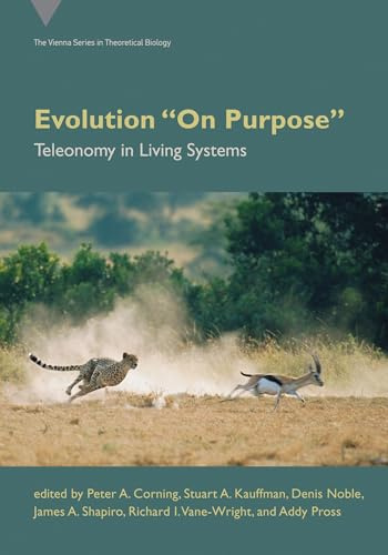 Evolution On Purpose: Teleonomy in Living Systems (Vienna Series in Theoretical Biology)