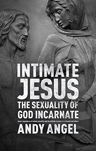 Intimate Jesus: The Sexuality of God Incarnate