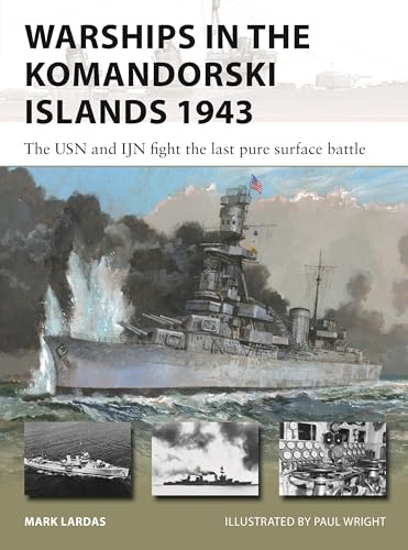 Warships in the Komandorski Islands 1943: The USN and IJN fight the last pure surface battle: 333 (New Vanguard)