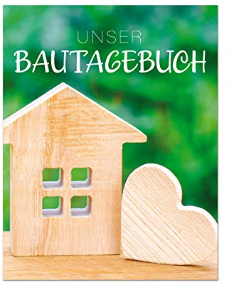 Bautagebuch: Ein Tagebuch zum Haus bauen, umbauen oder renovieren | Album für schöne Erinnerungen zum ausfüllen und Fotos einkleben | Bautagebuch | ... | Bauprojekt | Baukontrolle | Notizbuch