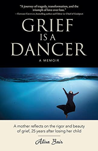 Grief Is a Dancer: A Mother Reflects on the Rigor and Beauty of Grief, 25 Years After Losing Her Child