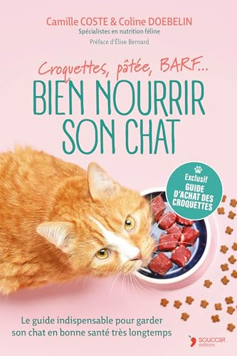 Bien nourrir son chat: Croquettes, pâtée, BARF… Le guide indispensable pour garder son chat en bonne santé très longtemps