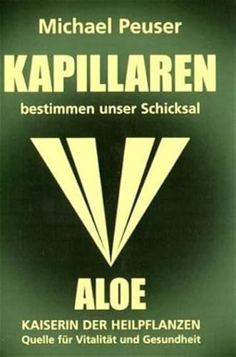 Kapillaren bestimmen unser Schicksal: Aloe - Kaiserin der Heilpflanzen, Quelle für Vitalität und Gesundheit