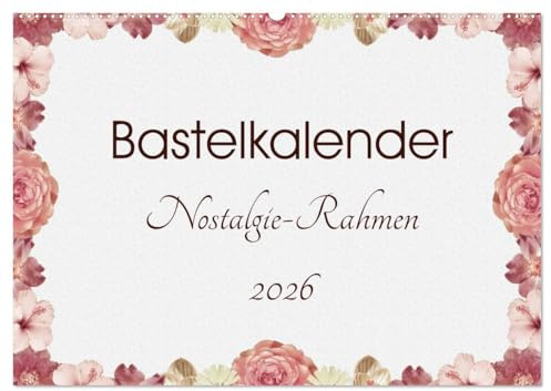 Bastelkalender Nostalgie-Rahmen 2026 (Wandkalender 2026 DIN A2 quer), CALVENDO Monatskalender: Bastelkalender zum Selbstgestalten mit Nostalgie-Hintergrund (CALVENDO Hobbys)