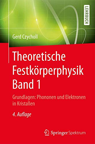 Theoretische Festkörperphysik Band 1: Grundlagen: Phononen und Elektronen in Kristallen