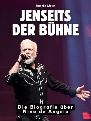Jenseits der Bühne: Die Biografie über Nino de Angelo. Komplett in Farbe