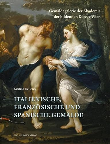 Italienische, französische und spanische Gemälde: Gemäldegalerie der Akademie der bildenden Künste Wien
