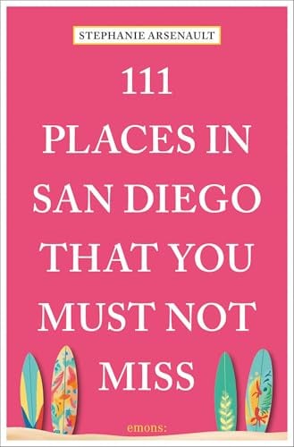 111 Places in San Diego That You Must Not Miss: Travel Guide