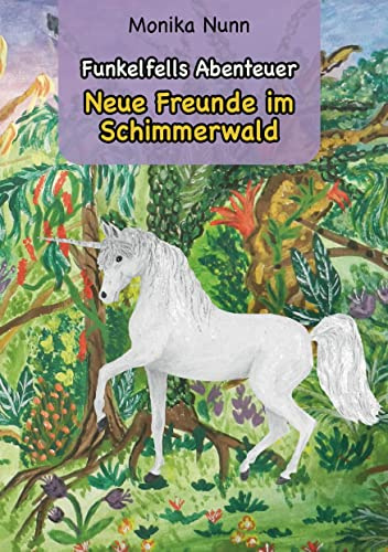 Neue Freunde im Schimmerwald: Funkelfells Abenteuer