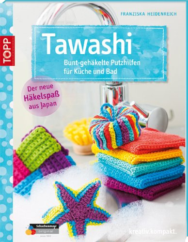 Tawashi: Bunt gehäkelte Putzhilfen für Küche und Bad (kreativ.kompakt.)
