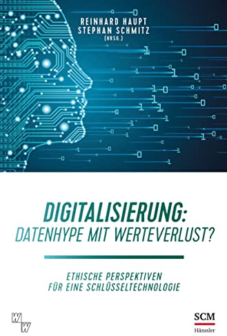 Digitalisierung: Datenhype mit Werteverlust?: Ethische Perspektiven für eine Schlüsseltechnologie