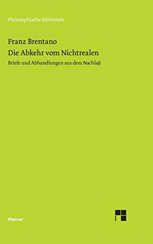 Die Abkehr von Nichtrealen: Nur Dinge sind vorstellbar und können existieren. Briefe und Abhandlungen aus dem Nachlaß (Philosophische Bibliothek)