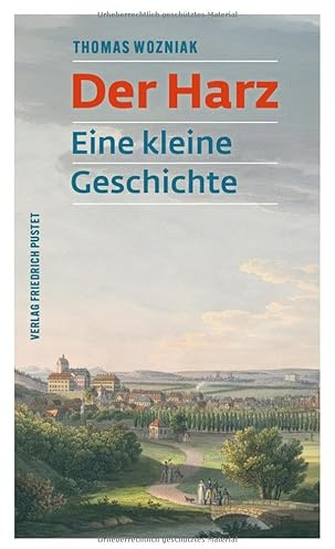 Der Harz: Eine kleine Geschichte (Kulturgeschichte)