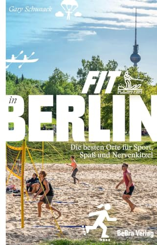 Fit in Berlin: Die besten Orte für Sport, Spaß und Nervenkitzel (Unterwegs in Berlin)