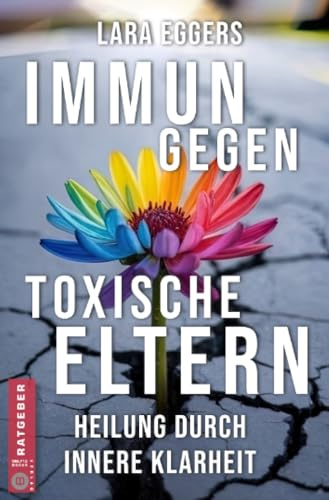 Immun gegen toxische Eltern: Schädliche Familienmuster auflösen, selbstbestimmt leben, Gaslighting überwinden und inneren Frieden