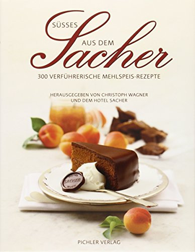 Süßes aus dem Sacher: 300 verführerische Mehlspeis-Rezepte