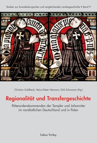 Regionalität und Transfergeschichte: Ritterordenskommenden der Templer und Johanniter im nordöstlichen Deutschland und in Polen seit dem Mittelalter ... und vergleichenden Landesgeschichte)