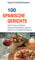 100 spanische Gerichte: Tortilla, Tapas und Paella. Regionale Spezialitäten, typische Gewürze und traditionelle Desserts (Hayit Köstlichkeiten)