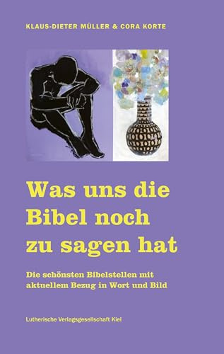 Was uns die Bibel noch zu sagen hat: Die schönsten Bibelstellen mit aktuellem Bezug in Wort und Bild