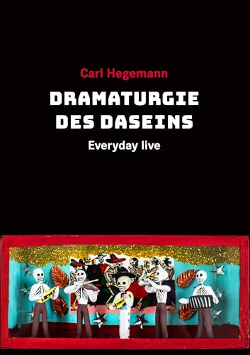 Dramaturgie des Daseins: Everyday live