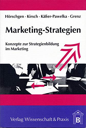 Marketing-Strategien.: Konzepte zur Strategienbildung im Marketing.