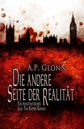 Die andere Seite der Realität: Fantasy-Thriller: Ein phantastischer Jack-the-Ripper-Roman (Abenteuer, Spannung, Mystery)