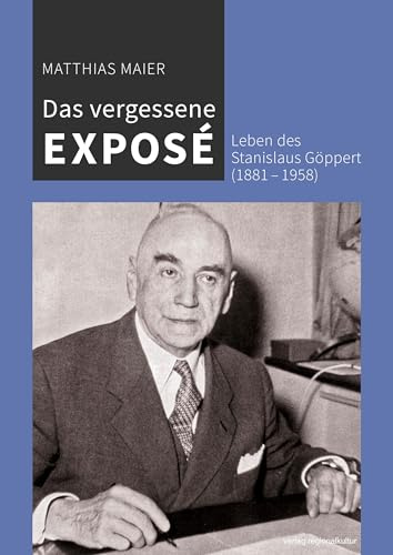 Das vergessene Exposé: Leben des Stanislaus Göppert (1881–1958)