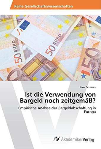 Ist die Verwendung von Bargeld noch zeitgemäß?: Empirische Analyse der Bargeldabschaffung in Europa