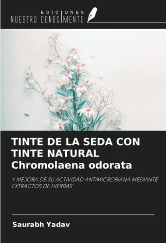 TINTE DE LA SEDA CON TINTE NATURAL Chromolaena odorata: Y MEJORA DE SU ACTIVIDAD ANTIMICROBIANA MEDIANTE EXTRACTOS DE HIERBAS