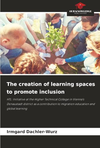 The creation of learning spaces to promote inclusion: HTL: Initiative at the Higher Technical College in Vienna's Donaustadt district as a contribution to migration education and global learning