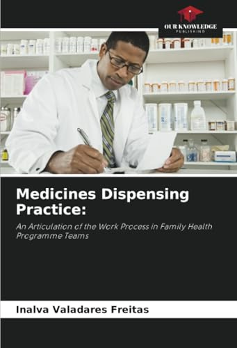 Medicines Dispensing Practice:: An Articulation of the Work Process in Family Health Programme Teams