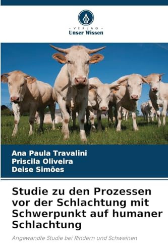 Studie zu den Prozessen vor der Schlachtung mit Schwerpunkt auf humaner Schlachtung: Angewandte Studie bei Rindern und Schweinen