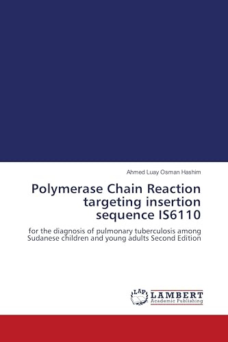 Polymerase Chain Reaction targeting insertion sequence IS6110: for the diagnosis of pulmonary tuberculosis among Sudanese children and young adults Second Edition