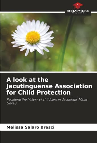 A look at the Jacutinguense Association for Child Protection: Recalling the history of childcare in Jacutinga, Minas Gerais
