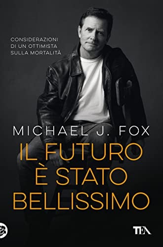 Il futuro è stato bellissimo. Considerazioni di un ottimista sulla mortalità (TEA Varia)