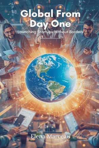 Global From Day One: Launching Startups Without Borders