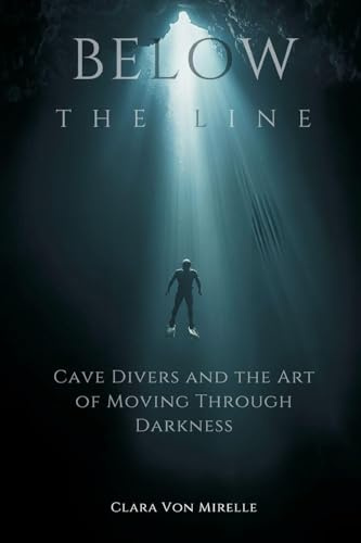 Below the Line: Cave Divers and the Art of Moving Through Darkness