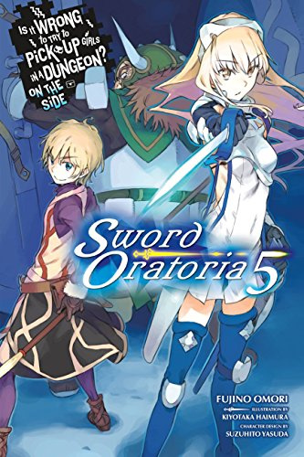 Is It Wrong to Try to Pick Up Girls in a Dungeon? On the Side: Sword Oratoria, Vol. 5 (light novel) (Volume 5)
