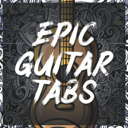 Epic Guitar Tabs: Blank 8,25 x 8,25 Guitar Tablature Notebook With Guitar Tab Paper - Guitarists Sheet Music