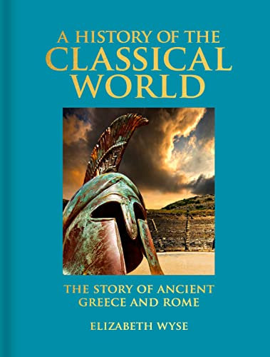 A History of the Classical World: The Story of Ancient Greece and Rome (Arcturus Deluxe Reference Library)