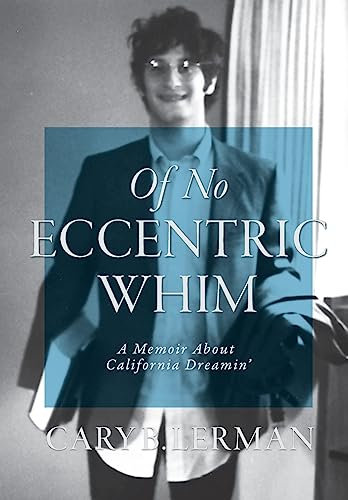 Of No Eccentric Whim: A Memoir About California Dreamin'