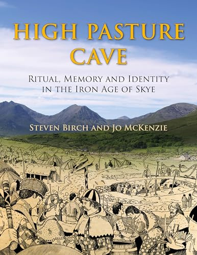 High Pasture Cave: Ritual, Memory, and Identity in the Iron Age of Skye
