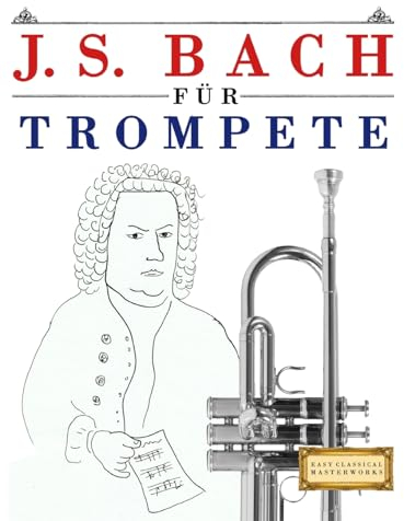 J. S. Bach für Trompete: 10 Leichte Stücke für Trompete Anfänger Buch
