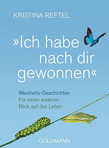 Ich habe nach dir gewonnen: Weisheits-Geschichten - Für einen anderen Blick auf das Leben