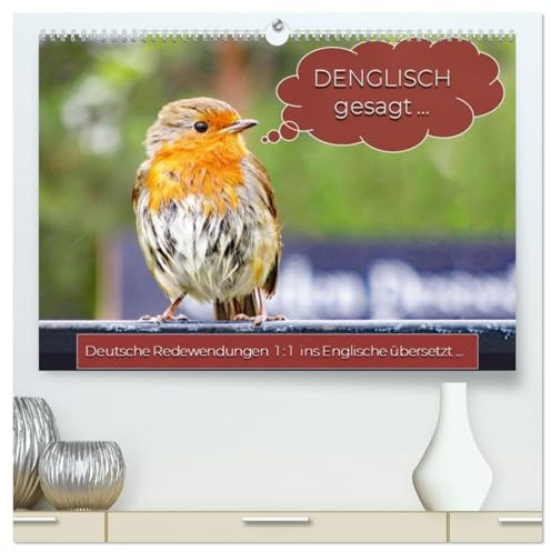 DENGLISCH gesagt ... (hochwertiger Premium Wandkalender 2026 DIN A2 quer), Kunstdruck in Hochglanz: Deutsche Redewendungen 1 : 1 ins Englische übersetzt ... (CALVENDO Spass)